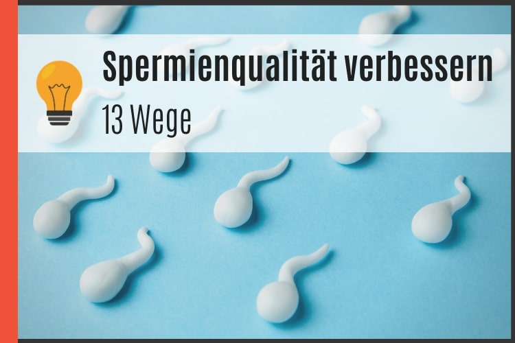 13 Wege Die Spermienqualität Zu Verbessern 2024 — Potenz Tipps Für Männer 