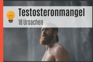 18 Ursachen eines Testosteronmangels