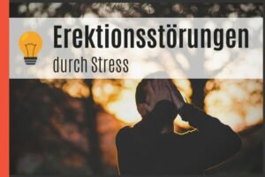 Erektionsstörungen durch Stress