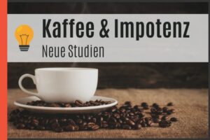 Kaffee und Impotenz