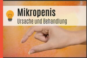 Mikropenis - Ursache und Behandlung