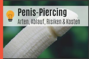 Penis-Piercing - Arten, Ablauf, Risiken und Kosten