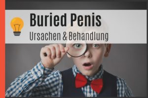Buried Penis - Ursachen & Behandlung
