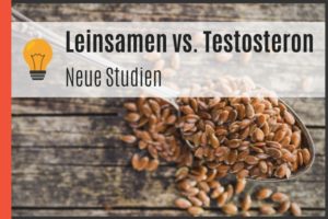 Leinsamen vs. Testosteron