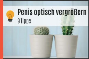 Penis optisch vergrößern