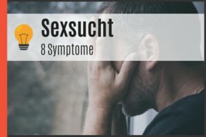 Sexsucht - 8 Symptome