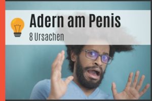 Adern am Penis - 8 Ursachen
