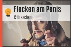 Flecken am Penis - 12 Ursachen
