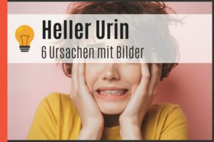 Heller Urin - 6 Ursachen