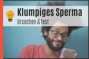 Klumpiges Sperma - Ursachen & Test
