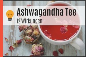 Ashwagandha Tee - 12 Wirkungen