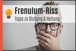 Frenulum-Riss - Tipps zu Blutung & Heilung