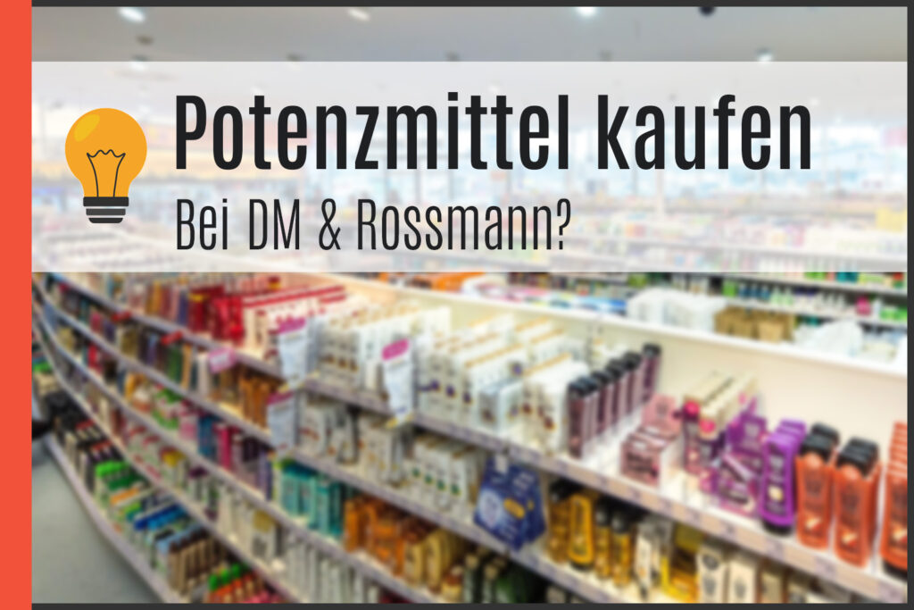 Ist Potenzmittel kaufen bei DM & Rossmann möglich?